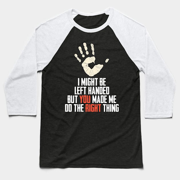 I Might Be Left Handed A Romantic Handedness Humor Baseball T-Shirt by sBag-Designs